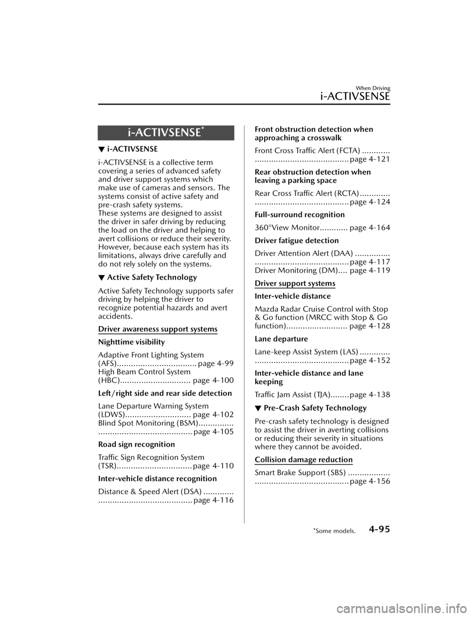 MAZDA CX3 2023  Owners Manual i-ACTIVSENSE*
▼i-ACTIVSENSE
i-ACTIVSENSE is a collective term
covering a series of advanced safety
and driver support systems which
make use of cameras and sensors. The
systems consist of active saf