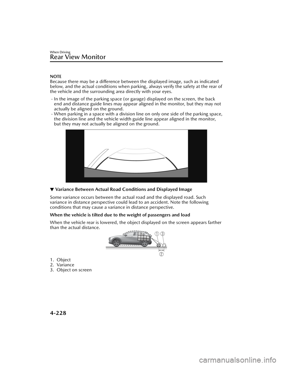 MAZDA CX3 2023 Owners Manual NOTE
Because there may be a difference between the displayed image, such as indicated
below, and the actual conditions when parking , always verify the safety at the rear of
the vehicle and the surrou MAZDA CX3 2023 Owners Manual NOTE
Because there may be a difference between the displayed image, such as indicated
below, and the actual conditions when parking , always verify the safety at the rear of
the vehicle and the surrou