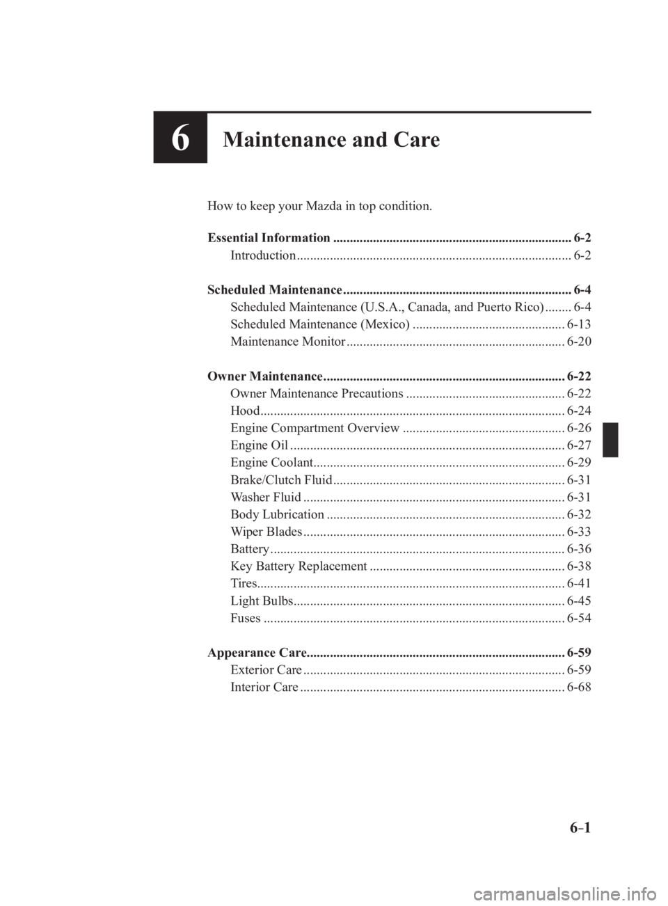 MAZDA MX5 MIATA 2017  Owners Manual 6 –16 Maintenance and Care How to keep your Mazda in top condition.
Essential Information   ........................................................................ 6-2
Introduction
  ..............