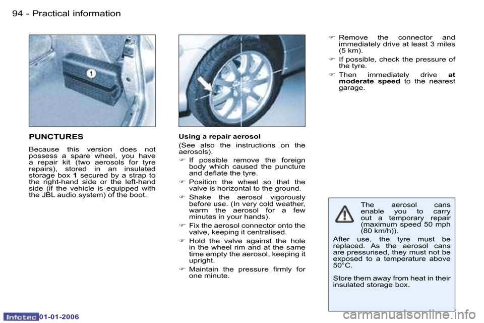 Peugeot 206 CC Dag 2006  Owners Manual �9�4 �-�P�r�a�c�t�i�c�a�l� �i�n�f�o�r�m�a�t�i�o�n
�0�1�-�0�1�-�2�0�0�6
�T�h�e�  �a�e�r�o�s�o�l�  �c�a�n�s�  
�e�n�a�b�l�e�  �y�o�u�  �t�o�  �c�a�r�r�y� 
�o�u�t�  �a�  �t�e�m�p�o�r�a�r�y�  �r�e�p�a�i�r