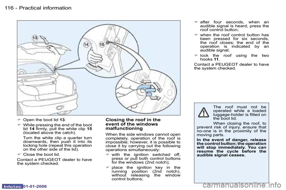 Peugeot 206 CC Dag 2006  Owners Manual �1�1�6 �-�P�r�a�c�t�i�c�a�l� �i�n�f�o�r�m�a�t�i�o�n
�0�1�-�0�1�-�2�0�0�6
��  �O�p�e�n� �t�h�e� �b�o�o�t� �l�i�d�  �1�3�.
� �  �W�h�i�l�e� �p�r�e�s�s�i�n�g� �t�h�e� �e�n�d� �o�f� �t�h�e� �b�o�o�t