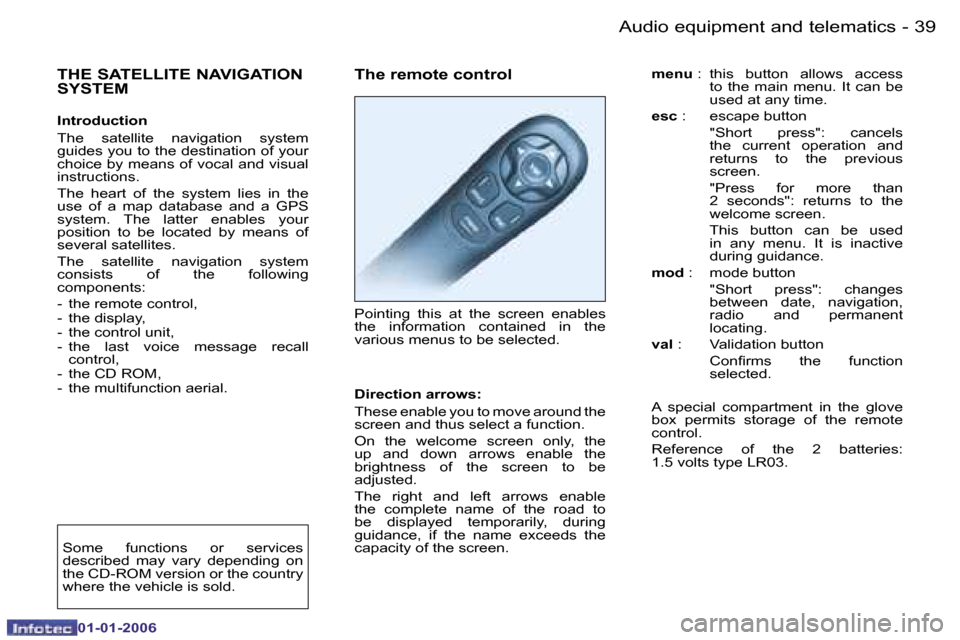 Peugeot 206 CC Dag 2006  Owners Manual �3�9
�-
�A�u�d�i�o� �e�q�u�i�p�m�e�n�t� �a�n�d� �t�e�l�e�m�a�t�i�c�s
�0�1�-�0�1�-�2�0�0�6
�T�h�e� �r�e�m�o�t�e� �c�o�n�t�r�o�l 
�P�o�i�n�t�i�n�g�  �t�h�i�s�  �a�t�  �t�h�e�  �s�c�r�e�e�n�  �e�n�a�b�l�
