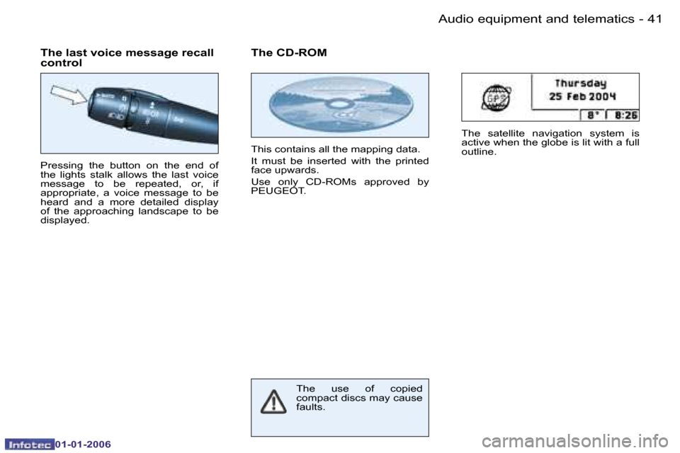Peugeot 206 CC Dag 2006  Owners Manual �4�1
�-�A�u�d�i�o� �e�q�u�i�p�m�e�n�t� �a�n�d� �t�e�l�e�m�a�t�i�c�s
�0�1�-�0�1�-�2�0�0�6
�P�r�e�s�s�i�n�g�  �t�h�e�  �b�u�t�t�o�n�  �o�n�  �t�h�e�  �e�n�d�  �o�f�  
�t�h�e�  �l�i�g�h�t�s�  �s�t�a�l�k�