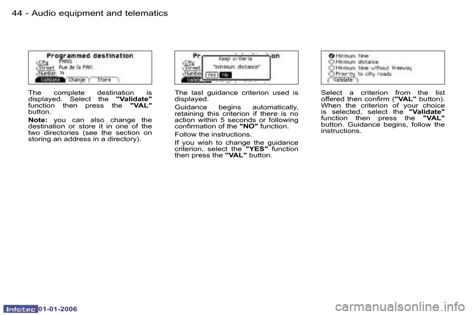 Peugeot 206 CC Dag 2006  Owners Manual �4�4 �-�A�u�d�i�o� �e�q�u�i�p�m�e�n�t� �a�n�d� �t�e�l�e�m�a�t�i�c�s
�0�1�-�0�1�-�2�0�0�6
�T�h�e�  �c�o�m�p�l�e�t�e�  �d�e�s�t�i�n�a�t�i�o�n�  �i�s�  
�d�i�s�p�l�a�y�e�d�.�  �S�e�l�e�c�t�  �t�h�e� �"�V