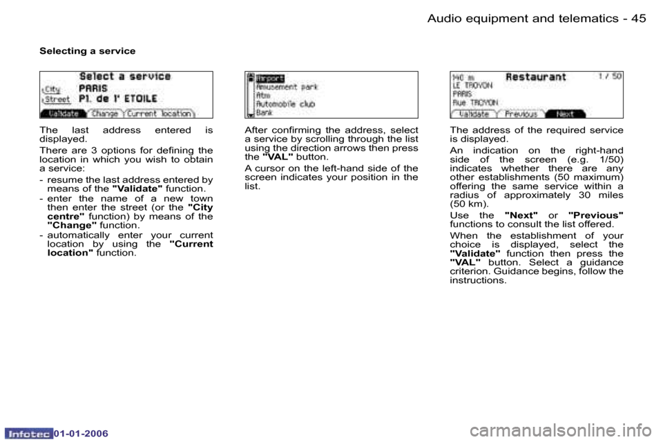 Peugeot 206 CC Dag 2006  Owners Manual �4�5
�-�A�u�d�i�o� �e�q�u�i�p�m�e�n�t� �a�n�d� �t�e�l�e�m�a�t�i�c�s
�0�1�-�0�1�-�2�0�0�6
�S�e�l�e�c�t�i�n�g� �a� �s�e�r�v�i�c�e
�T�h�e�  �l�a�s�t�  �a�d�d�r�e�s�s�  �e�n�t�e�r�e�d�  �i�s�  
�d�i�s�p�l