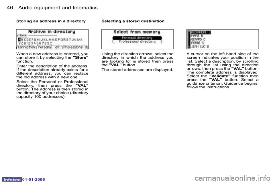 Peugeot 206 CC Dag 2006  Owners Manual �4�6 �-�A�u�d�i�o� �e�q�u�i�p�m�e�n�t� �a�n�d� �t�e�l�e�m�a�t�i�c�s
�0�1�-�0�1�-�2�0�0�6
�S�t�o�r�i�n�g� �a�n� �a�d�d�r�e�s�s� �i�n� �a� �d�i�r�e�c�t�o�r�y
�W�h�e�n� �a� �n�e�w� �a�d�d�r�e�s�s� �i�s� 