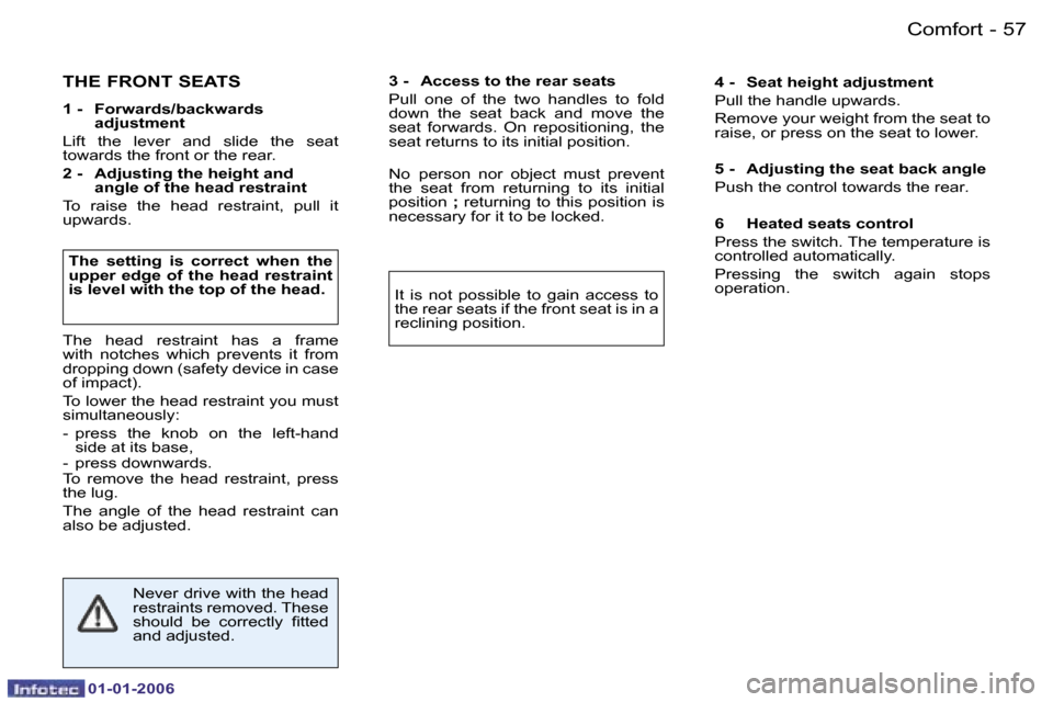 Peugeot 206 CC Dag 2006  Owners Manual �5�7
�-
�C�o�m�f�o�r�t
�0�1�-�0�1�-�2�0�0�6
�T�H�E� �F�R�O�N�T� �S�E�A�T�S
�1� �-�  �F�o�r�w�a�r�d�s�/�b�a�c�k�w�a�r�d�s� 
�a�d�j�u�s�t�m�e�n�t
�L�i�f�t�  �t�h�e�  �l�e�v�e�r�  �a�n�d�  �s�l�i�d�e�  �