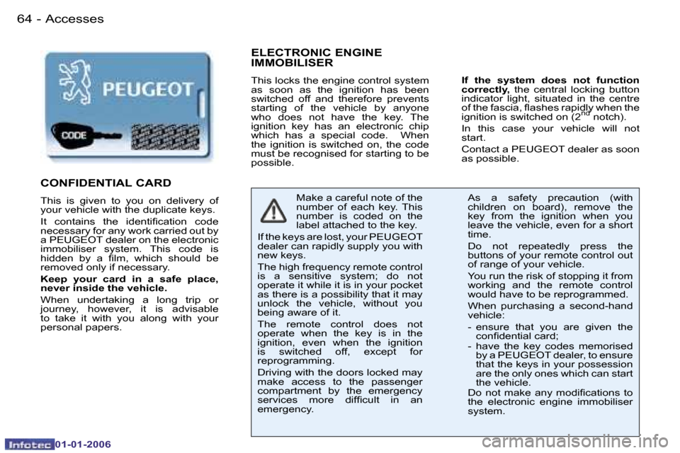 Peugeot 206 CC Dag 2006  Owners Manual �6�4 �-�A�c�c�e�s�s�e�s
�0�1�-�0�1�-�2�0�0�6
�E�L�E�C�T�R�O�N�I�C� �E�N�G�I�N�E�  
�I�M�M�O�B�I�L�I�S�E�R
�T�h�i�s� �l�o�c�k�s� �t�h�e� �e�n�g�i�n�e� �c�o�n�t�r�o�l� �s�y�s�t�e�m�  
�a�s�  �s�o�o�n�  