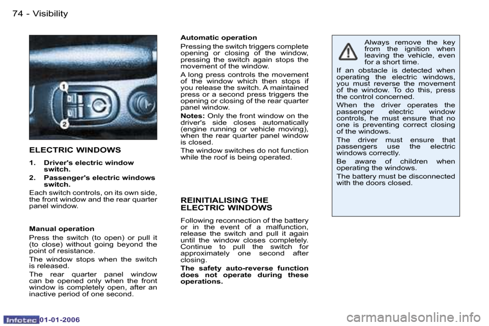 Peugeot 206 CC Dag 2006  Owners Manual �7�4 �-�V�i�s�i�b�i�l�i�t�y
�0�1�-�0�1�-�2�0�0�6
�A�u�t�o�m�a�t�i�c� �o�p�e�r�a�t�i�o�n 
�P�r�e�s�s�i�n�g� �t�h�e� �s�w�i�t�c�h� �t�r�i�g�g�e�r�s� �c�o�m�p�l�e�t�e�  
�o�p�e�n�i�n�g�  �o�r�  �c�l�o�s�
