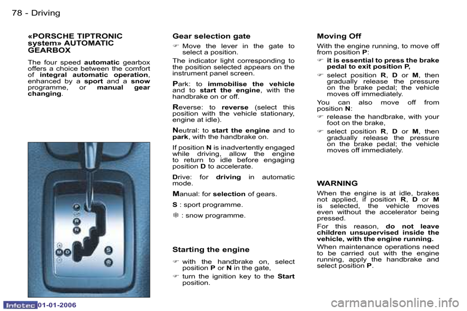 Peugeot 206 CC Dag 2006  Owners Manual �7�8 �-�D�r�i�v�i�n�g
�0�1�-�0�1�-�2�0�0�6
�«�P�O�R�S�C�H�E� �T�I�P�T�R�O�N�I�C�  
�s�y�s�t�e�m�»� �A�U�T�O�M�A�T�I�C� 
�G�E�A�R�B�O�X
�T�h�e�  �f�o�u�r�  �s�p�e�e�d� 
�a�u�t�o�m�a�t�i�c� �g�e�a�r�b