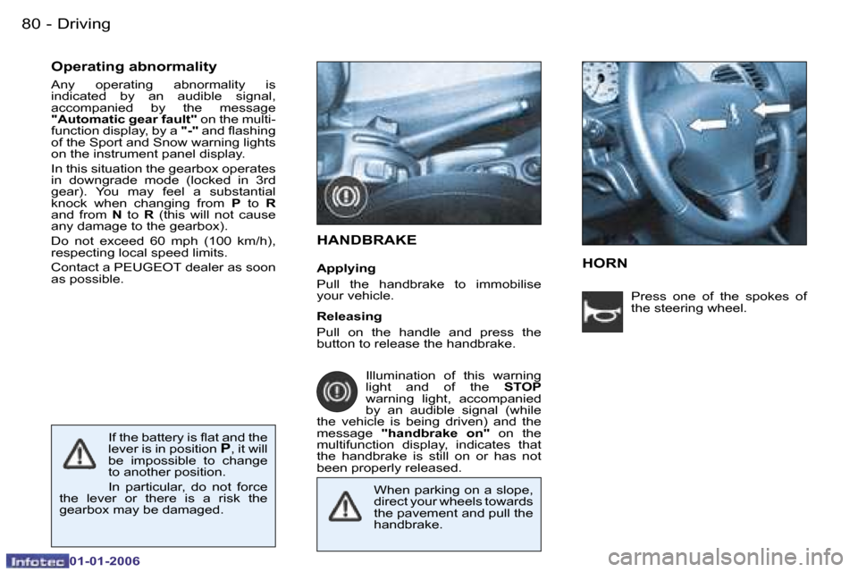 Peugeot 206 CC Dag 2006  Owners Manual �8�0 �-�D�r�i�v�i�n�g
�0�1�-�0�1�-�2�0�0�6
�O�p�e�r�a�t�i�n�g� �a�b�n�o�r�m�a�l�i�t�y 
�A�n�y�  �o�p�e�r�a�t�i�n�g�  �a�b�n�o�r�m�a�l�i�t�y�  �i�s�  
�i�n�d�i�c�a�t�e�d�  �b�y�  �a�n�  �a�u�d�i�b�l�e�