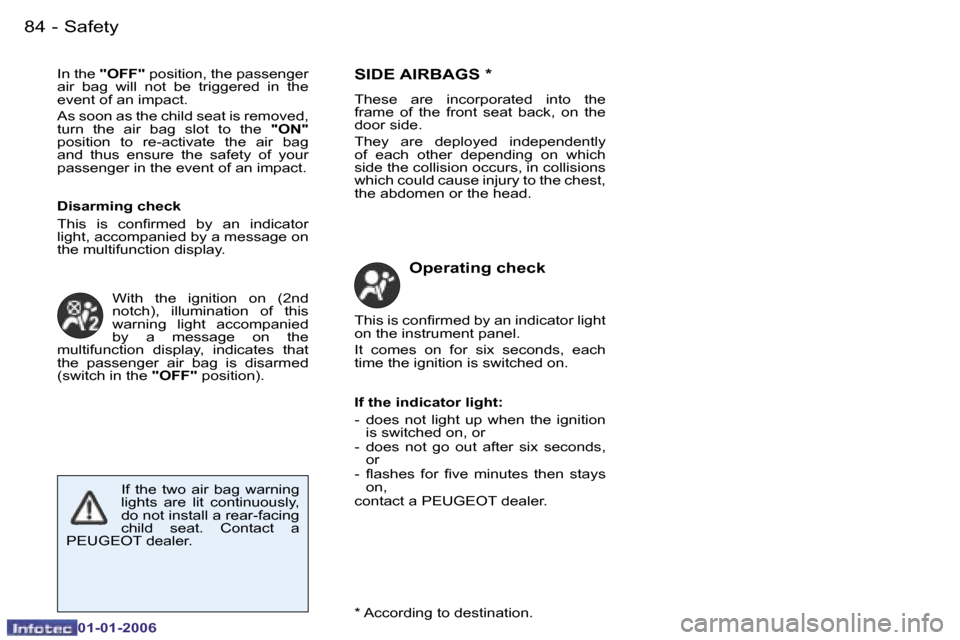 Peugeot 206 CC Dag 2006  Owners Manual �8�4 �-�S�a�f�e�t�y
�0�1�-�0�1�-�2�0�0�6
�I�n� �t�h�e� 
�"�O�F�F�"�  �p�o�s�i�t�i�o�n�,� �t�h�e� �p�a�s�s�e�n�g�e�r� 
�a�i�r�  �b�a�g�  �w�i�l�l�  �n�o�t�  �b�e�  �t�r�i�g�g�e�r�e�d�  �i�n�  �t�h�e�  
