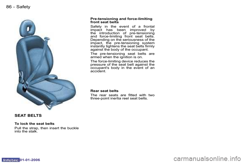Peugeot 206 CC Dag 2006  Owners Manual �8�6 �-�S�a�f�e�t�y
�0�1�-�0�1�-�2�0�0�6
�S�E�A�T� �B�E�L�T�S
�T�o� �l�o�c�k� �t�h�e� �s�e�a�t� �b�e�l�t�s 
�P�u�l�l�  �t�h�e�  �s�t�r�a�p�,�  �t�h�e�n�  �i�n�s�e�r�t�  �t�h�e�  �b�u�c�k�l�e�  
�i�n�t