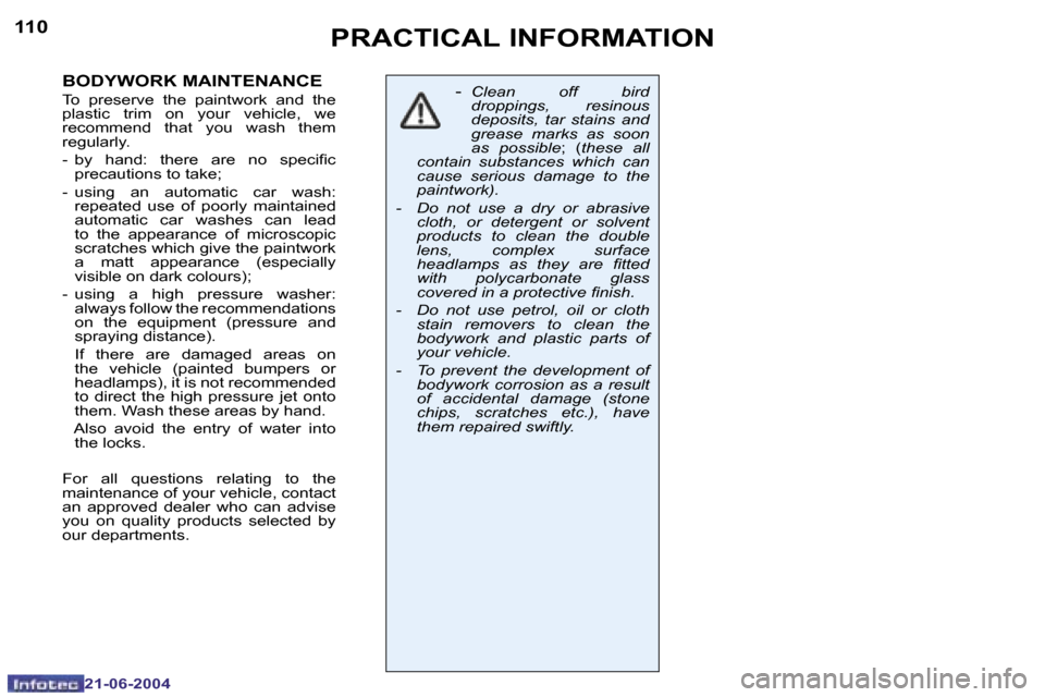 Peugeot 206 CC Dag 2004  Owners Manual �1�1�0
�2�1�-�0�6�-�2�0�0�4
�1�1�1
�2�1�-�0�6�-�2�0�0�4
�B�O�D�Y�W�O�R�K� �M�A�I�N�T�E�N�A�N�C�E� 
�T�o�  �p�r�e�s�e�r�v�e�  �t�h�e�  �p�a�i�n�t�w�o�r�k�  �a�n�d�  �t�h�e�  
�p�l�a�s�t�i�c�  �t�r�i�m�