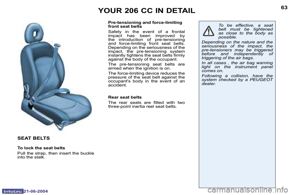 Peugeot 206 CC Dag 2004  Owners Manual �6�2
�2�1�-�0�6�-�2�0�0�4
�6�3
�2�1�-�0�6�-�2�0�0�4
�S�E�A�T� �B�E�L�T�S
�T�o� �l�o�c�k� �t�h�e� �s�e�a�t� �b�e�l�t�s 
�P�u�l�l�  �t�h�e�  �s�t�r�a�p�,�  �t�h�e�n�  �i�n�s�e�r�t�  �t�h�e�  �b�u�c�k�l�