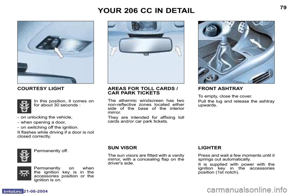 Peugeot 206 CC Dag 2004  Owners Manual �7�8
�2�1�-�0�6�-�2�0�0�4
�7�9
�2�1�-�0�6�-�2�0�0�4
�Y�O�U�R� �2�0�6� �C�C� �I�N� �D�E�T�A�I�L
�C�O�U�R�T�E�S�Y� �L�I�G�H�T �L�I�G�H�T�E�R
�P�r�e�s�s� �a�n�d� �w�a�i�t� �a� �f�e�w� �m�o�m�e�n�t�s� �u�