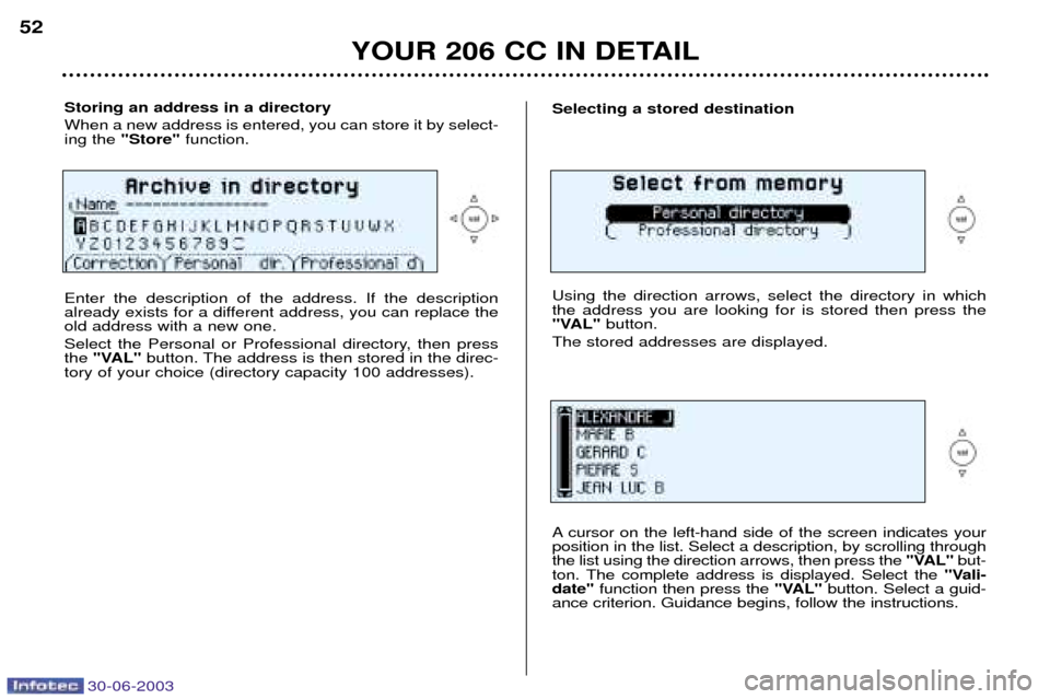 Peugeot 206 CC Dag 2003  Owners Manual 30-06-2003
YOUR 206 CC IN DETAIL
52
Storing an address in a directory When a new address is entered, you can store it by select- ing the"Store" function.
Enter the description of the address. If the d