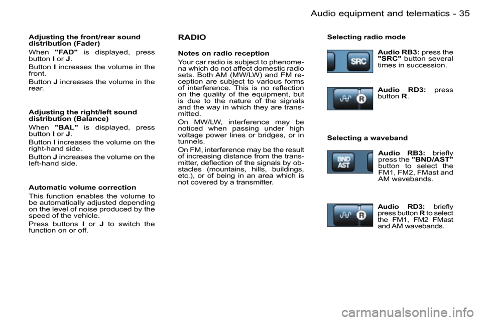 Peugeot 206 Dag 2006  Owners Manual �3�5�A�u�d�i�o� �e�q�u�i�p�m�e�n�t� �a�n�d� �t�e�l�e�m�a�t�i�c�s�-
�R�A�D�I�O
�N�o�t�e�s� �o�n� �r�a�d�i�o� �r�e�c�e�p�t�i�o�n 
�Y�o�u�r� �c�a�r� �r�a�d�i�o� �i�s� �s�u�b�j�e�c�t� �t�o� �p�h�e�n�o�m�e