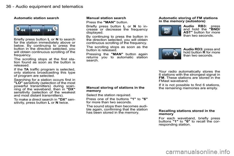 Peugeot 206 Dag 2006  Owners Manual �A�u�d�i�o� �e�q�u�i�p�m�e�n�t� �a�n�d� �t�e�l�e�m�a�t�i�c�s�3�6 �-
�M�a�n�u�a�l� �s�t�a�t�i�o�n� �s�e�a�r�c�h 
�P�r�e�s�s� �t�h�e� �"�M�A�N�"� �b�u�t�t�o�n�.
�B�r�i�e�ﬂ�y �p�r�e�s�s �b�u�t�t�o�n �L