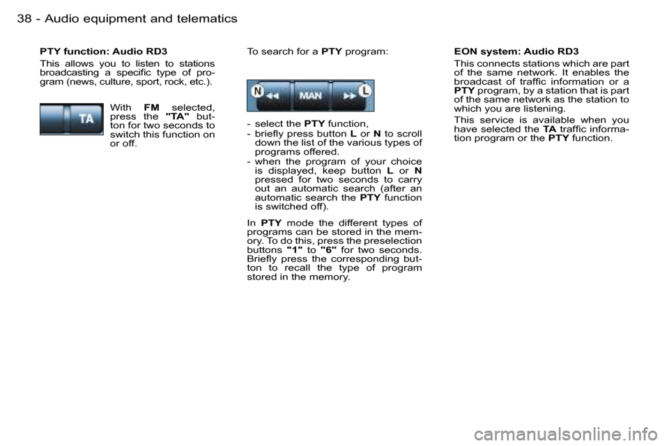 Peugeot 206 Dag 2006  Owners Manual �A�u�d�i�o� �e�q�u�i�p�m�e�n�t� �a�n�d� �t�e�l�e�m�a�t�i�c�s�3�8 �-
�E�O�N� �s�y�s�t�e�m�:� �A�u�d�i�o� �R�D�3 
�T�h�i�s� �c�o�n�n�e�c�t�s� �s�t�a�t�i�o�n�s� �w�h�i�c�h� �a�r�e� �p�a�r�t�  
�o�f�  �t�