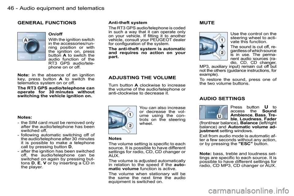 Peugeot 206 Dag 2006  Owners Manual �4�6 �-�A�u�d�i�o� �e�q�u�i�p�m�e�n�t� �a�n�d� �t�e�l�e�m�a�t�i�c�s
�G�E�N�E�R�A�L� �F�U�N�C�T�I�O�N�S
�O�n�/�o�f�f
�W�i�t�h� �t�h�e� �i�g�n�i�t�i�o�n� �s�w�i�t�c�h�  
�i�n� �t�h�e� �a�c�c�e�s�s�o�r�i