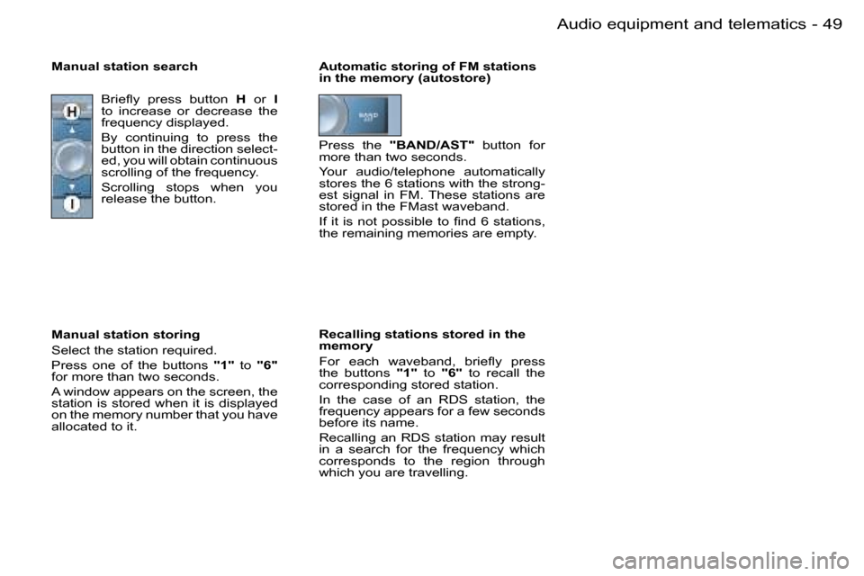 Peugeot 206 Dag 2006  Owners Manual �4�9
�-�A�u�d�i�o� �e�q�u�i�p�m�e�n�t� �a�n�d� �t�e�l�e�m�a�t�i�c�s
�A�u�t�o�m�a�t�i�c� �s�t�o�r�i�n�g� �o�f� �F�M� �s�t�a�t�i�o�n�s�  
�i�n� �t�h�e� �m�e�m�o�r�y� �(�a�u�t�o�s�t�o�r�e�) 
�R�e�c�a�l�l