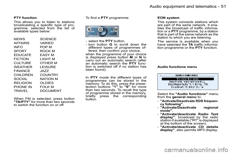 Peugeot 206 Dag 2006  Owners Manual �5�1
�-�A�u�d�i�o� �e�q�u�i�p�m�e�n�t� �a�n�d� �t�e�l�e�m�a�t�i�c�s
�P�T�Y� �f�u�n�c�t�i�o�n�  
�T�h�i�s�  �a�l�l�o�w�s�  �y�o�u�  �t�o�  �l�i�s�t�e�n�  �t�o�  �s�t�a�t�i�o�n�s�  
�b�r�o�a�d�c�a�s�t�i