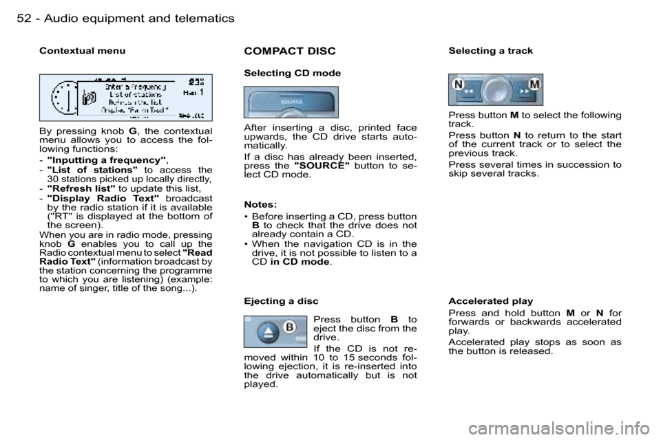 Peugeot 206 Dag 2006  Owners Manual �5�2 �-�A�u�d�i�o� �e�q�u�i�p�m�e�n�t� �a�n�d� �t�e�l�e�m�a�t�i�c�s
�C�o�n�t�e�x�t�u�a�l� �m�e�n�u 
�B�y�  �p�r�e�s�s�i�n�g�  �k�n�o�b� �G�,�  �t�h�e�  �c�o�n�t�e�x�t�u�a�l� 
�m�e�n�u�  �a�l�l�o�w�s� 
