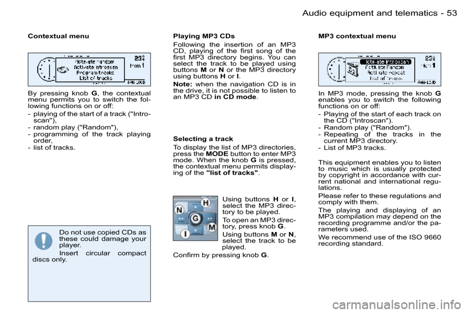 Peugeot 206 Dag 2006  Owners Manual �5�3
�-�A�u�d�i�o� �e�q�u�i�p�m�e�n�t� �a�n�d� �t�e�l�e�m�a�t�i�c�s
�C�o�n�t�e�x�t�u�a�l� �m�e�n�u 
�B�y�  �p�r�e�s�s�i�n�g�  �k�n�o�b� 
�G�,�  �t�h�e�  �c�o�n�t�e�x�t�u�a�l� 
�m�e�n�u�  �p�e�r�m�i�t�
