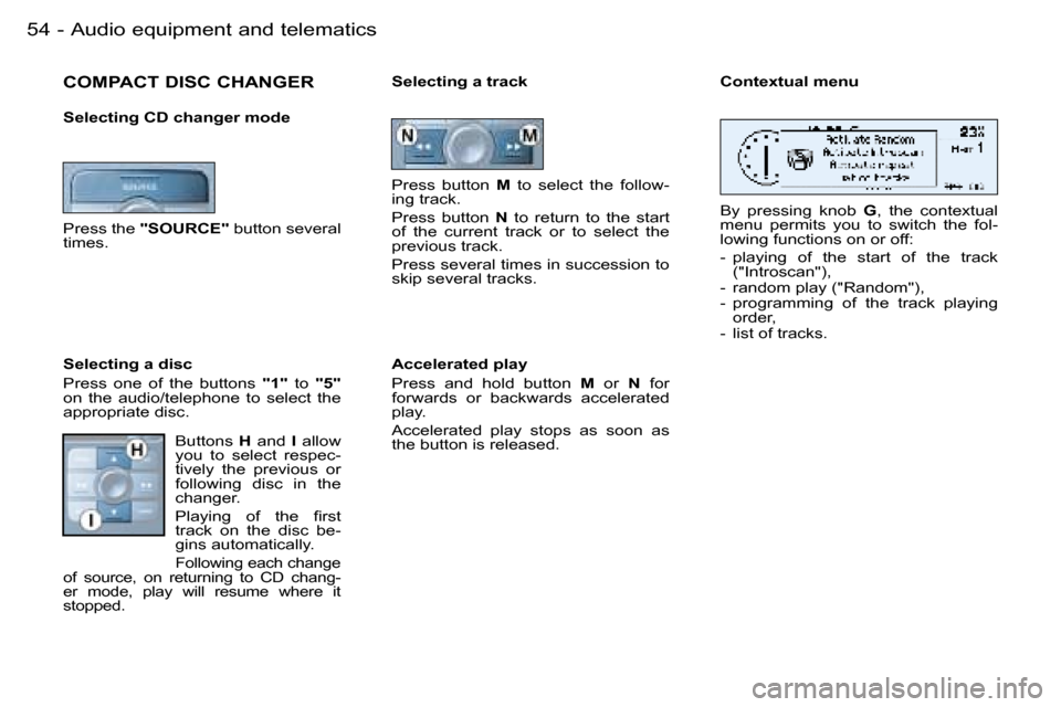 Peugeot 206 Dag 2006  Owners Manual �5�4 �-�A�u�d�i�o� �e�q�u�i�p�m�e�n�t� �a�n�d� �t�e�l�e�m�a�t�i�c�s
�C�O�M�P�A�C�T� �D�I�S�C� �C�H�A�N�G�E�R
�S�e�l�e�c�t�i�n�g� �C�D� �c�h�a�n�g�e�r� �m�o�d�e 
�P�r�e�s�s� �t�h�e� �"�S�O�U�R�C�E�"�  