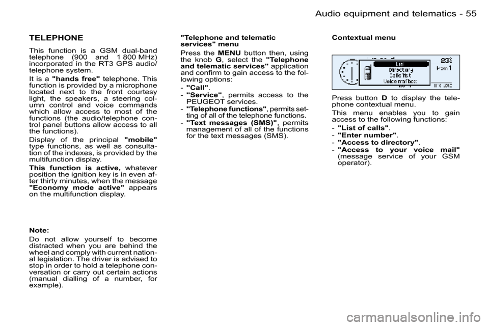 Peugeot 206 Dag 2006  Owners Manual �5�5
�-�A�u�d�i�o� �e�q�u�i�p�m�e�n�t� �a�n�d� �t�e�l�e�m�a�t�i�c�s
�T�E�L�E�P�H�O�N�E
�T�h�i�s�  �f�u�n�c�t�i�o�n�  �i�s�  �a
� �G�S�M�  �d�u�a�l�-�b�a�n�d� 
�t�e�l�e�p�h�o�n�e�  �(�9�0�0�  �a�n�d�  