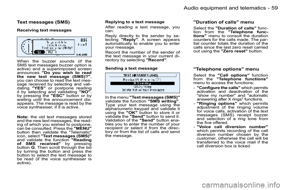 Peugeot 206 Dag 2006  Owners Manual �5�9
�-�A�u�d�i�o� �e�q�u�i�p�m�e�n�t� �a�n�d� �t�e�l�e�m�a�t�i�c�s
�T�e�x�t� �m�e�s�s�a�g�e�s� �(�S�M�S�)
�R�e�c�e�i�v�i�n�g� �t�e�x�t� �m�e�s�s�a�g�e�s 
�W�h�e�n�  �t�h�e�  �b�u�z�z�e�r�  �s�o�u�n�d