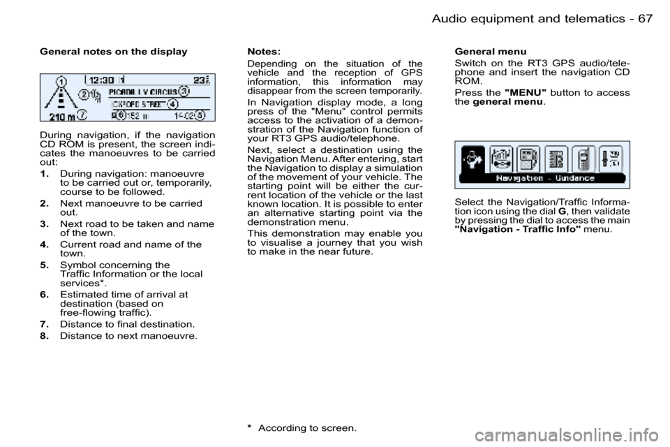 Peugeot 206 Dag 2006  Owners Manual �6�7
�-�A�u�d�i�o� �e�q�u�i�p�m�e�n�t� �a�n�d� �t�e�l�e�m�a�t�i�c�s
�G�e�n�e�r�a�l� �n�o�t�e�s� �o�n� �t�h�e� �d�i�s�p�l�a�y 
�D�u�r�i�n�g�  �n�a�v�i�g�a�t�i�o�n�,�  �i�f�  �t�h�e�  �n�a�v�i�g�a�t�i�o