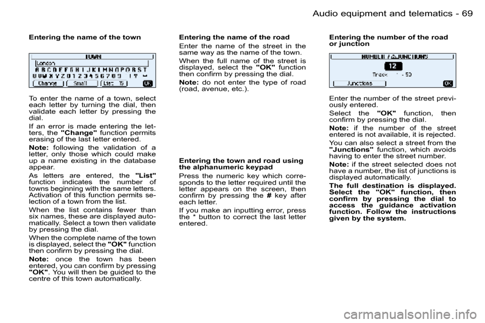 Peugeot 206 Dag 2006  Owners Manual �6�9
�-�A�u�d�i�o� �e�q�u�i�p�m�e�n�t� �a�n�d� �t�e�l�e�m�a�t�i�c�s
�T�o�  �e�n�t�e�r�  �t�h�e�  �n�a�m�e�  �o�f�  �a�  �t�o�w�n�,�  �s�e�l�e�c�t�  
�e�a�c�h�  �l�e�t�t�e�r�  �b�y�  �t�u�r�n�i�n�g�  �