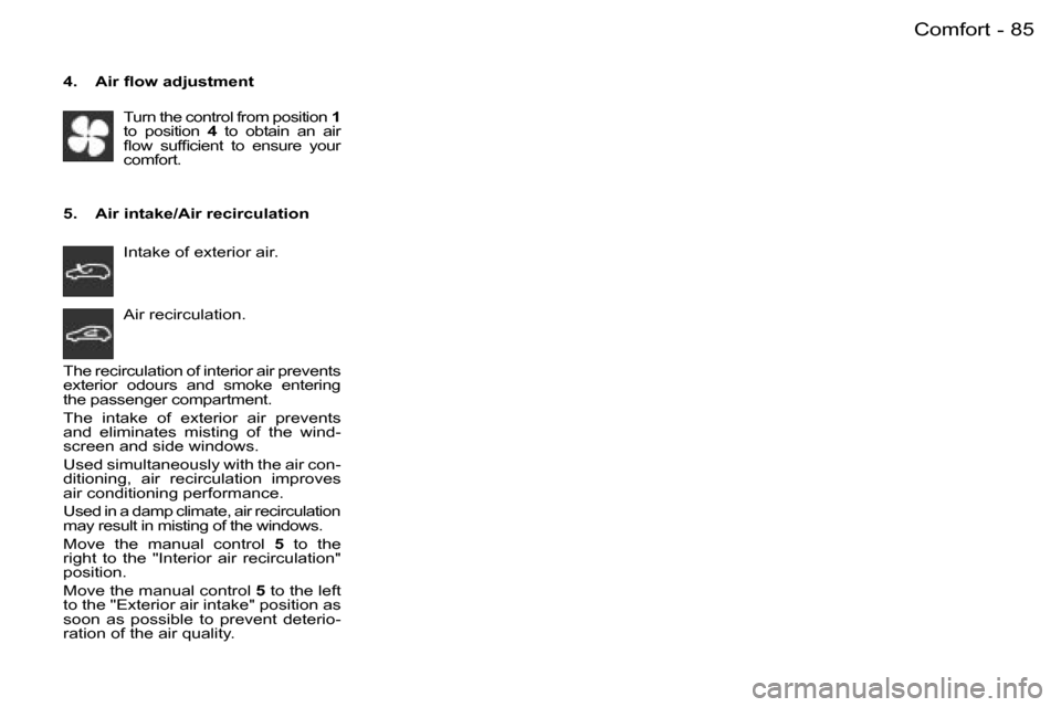 Peugeot 206 Dag 2006  Owners Manual �8�5�C�o�m�f�o�r�t�-
�4�.�  �A�i�r� �ﬂ�o�w �a�d�j�u�s�t�m�e�n�t�T�u�r�n� �t�h�e� �c�o�n�t�r�o�l� �f�r�o�m� �p�o�s�i�t�i�o�n�  �1� 
�t�o�  �p�o�s�i�t�i�o�n�  �4�  �t�o�  �o�b�t�a�i�n�  �a�n�  �a�i�r�