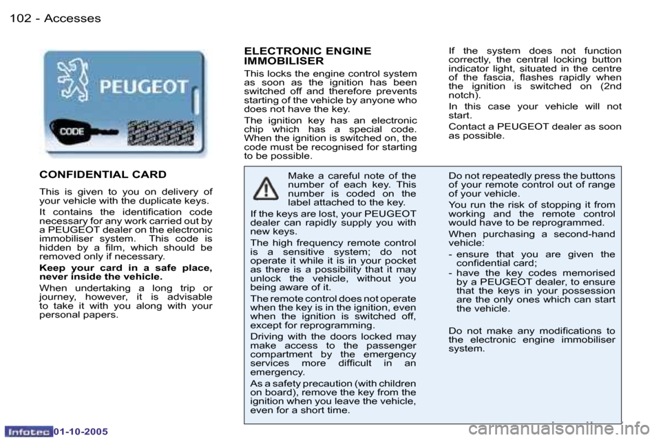Peugeot 206 Dag 2005.5  Owners Manual �A�c�c�e�s�s�e�s�1�0�2 �-
�0�1�-�1�0�-�2�0�0�5
�1�0�3�A�c�c�e�s�s�e�s�-
�0�1�-�1�0�-�2�0�0�5
�E�L�E�C�T�R�O�N�I�C� �E�N�G�I�N�E�  
�I�M�M�O�B�I�L�I�S�E�R
�T�h�i�s� �l�o�c�k�s� �t�h�e� �e�n�g�i�n�e� �c