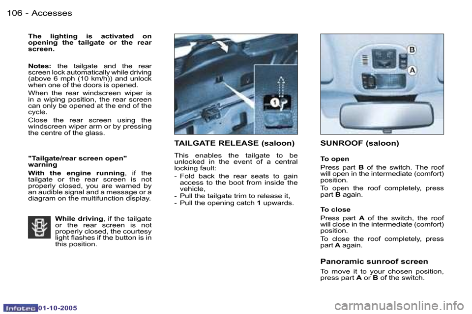 Peugeot 206 Dag 2005.5  Owners Manual �A�c�c�e�s�s�e�s�1�0�6 �-
�0�1�-�1�0�-�2�0�0�5
�1�0�7�A�c�c�e�s�s�e�s�-
�0�1�-�1�0�-�2�0�0�5
�T�h�e�  �l�i�g�h�t�i�n�g�  �i�s�  �a�c�t�i�v�a�t�e�d�  �o�n�  
�o�p�e�n�i�n�g�  �t�h�e�  �t�a�i�l�g�a�t�e�