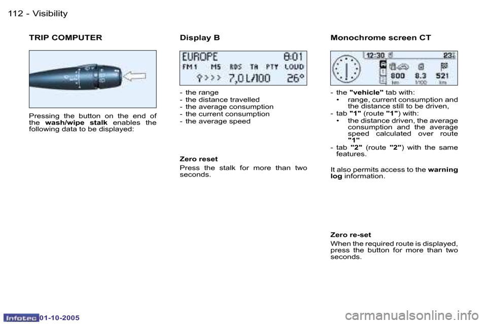 Peugeot 206 Dag 2005.5  Owners Manual �V�i�s�i�b�i�l�i�t�y�1�1�2 �-
�0�1�-�1�0�-�2�0�0�5
�1�1�3�V�i�s�i�b�i�l�i�t�y�-
�0�1�-�1�0�-�2�0�0�5
�T�R�I�P� �C�O�M�P�U�T�E�R
�P�r�e�s�s�i�n�g�  �t�h�e�  �b�u�t�t�o�n�  �o�n�  �t�h�e�  �e�n�d�  �o�f
