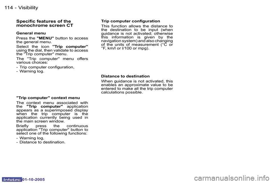Peugeot 206 Dag 2005.5  Owners Manual �V�i�s�i�b�i�l�i�t�y�1�1�4 �-
�0�1�-�1�0�-�2�0�0�5
�1�1�5�V�i�s�i�b�i�l�i�t�y�-
�0�1�-�1�0�-�2�0�0�5
�S�p�e�c�i�i�c� �f�e�a�t�u�r�e�s� �o�f� �t�h�e�  
�m�o�n�o�c�h�r�o�m�e� �s�c�r�e�e�n� �C�T
�G�e�n�e