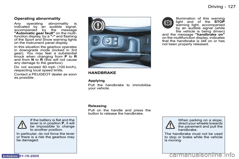 Peugeot 206 Dag 2005.5  Owners Manual �D�r�i�v�i�n�g�1�2�6 �-
�0�1�-�1�0�-�2�0�0�5
�1�2�7�D�r�i�v�i�n�g�-
�0�1�-�1�0�-�2�0�0�5
�H�A�N�D�B�R�A�K�E
�A�p�p�l�y�i�n�g 
�P�u�l�l�  �t�h�e�  �h�a�n�d�b�r�a�k�e�  �t�o�  �i�m�m�o�b�i�l�i�s�e�  
�y