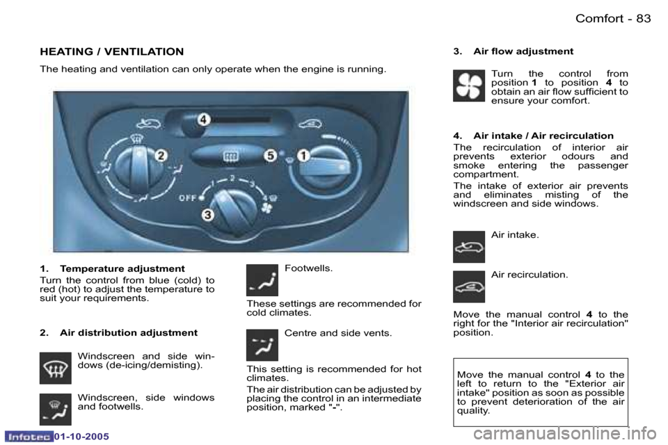 Peugeot 206 Dag 2005.5  Owners Manual �C�o�m�f�o�r�t�8�2 �-
�0�1�-�1�0�-�2�0�0�5
�8�3�C�o�m�f�o�r�t�-
�0�1�-�1�0�-�2�0�0�5
�H�E�A�T�I�N�G� �/� �V�E�N�T�I�L�A�T�I�O�N
�T�h�e� �h�e�a�t�i�n�g� �a�n�d� �v�e�n�t�i�l�a�t�i�o�n� �c�a�n� �o�n�l�y