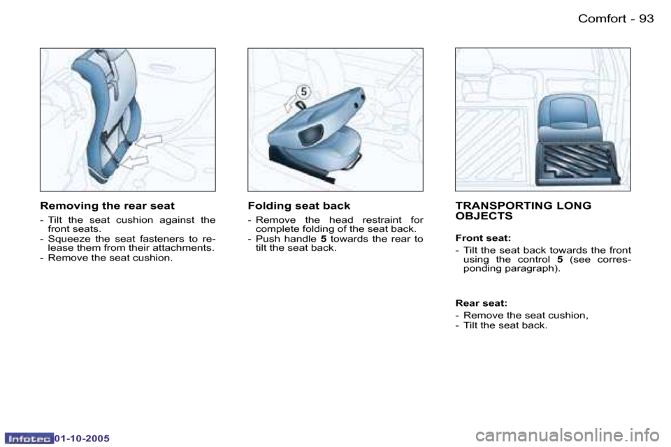 Peugeot 206 Dag 2005.5  Owners Manual �C�o�m�f�o�r�t�9�2 �-
�0�1�-�1�0�-�2�0�0�5
�9�3�C�o�m�f�o�r�t�-
�0�1�-�1�0�-�2�0�0�5
�T�R�A�N�S�P�O�R�T�I�N�G� �L�O�N�G�  
�O�B�J�E�C�T�S
�F�r�o�n�t� �s�e�a�t�: 
�-�  �T�i�l�t� �t�h�e� �s�e�a�t� �b�a�
