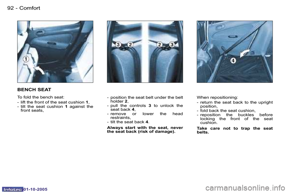 Peugeot 206 Dag 2005.5  Owners Manual �C�o�m�f�o�r�t�9�2 �-
�0�1�-�1�0�-�2�0�0�5
�9�3�C�o�m�f�o�r�t�-
�0�1�-�1�0�-�2�0�0�5
�-�  �p�o�s�i�t�i�o�n� �t�h�e� �s�e�a�t� �b�e�l�t� �u�n�d�e�r� �t�h�e� �b�e�l�t� �h�o�l�d�e�r�  �2�,
�-�  �p�u�l�l�