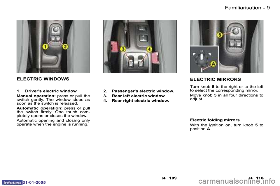 Peugeot 206 Dag 2004.5  Owners Manual �8 �-
�3�1�-�0�1�-�2�0�0�5
�9
�-
�3�1�-�0�1�-�2�0�0�5
�E�L�E�C�T�R�I�C� �W�I�N�D�O�W�S
�:�  �1�0�9
�2�.�  �P�a�s�s�e�n�g�e�r��s� �e�l�e�c�t�r�i�c� �w�i�n�d�o�w�. 
�3�.�  �R�e�a�r� �l�e�f�t� �e�l�e�c�