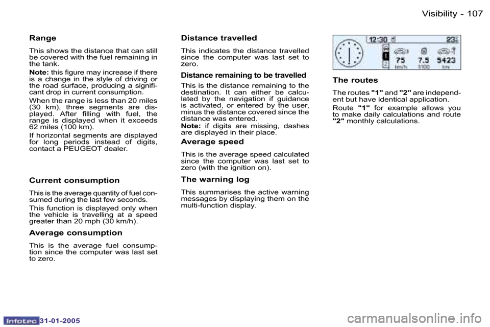 Peugeot 206 Dag 2004.5  Owners Manual �1�0�6 �-
�3�1�-�0�1�-�2�0�0�5
�1�0�7
�-
�3�1�-�0�1�-�2�0�0�5
�R�a�n�g�e
�T�h�i�s� �s�h�o�w�s� �t�h�e� �d�i�s�t�a�n�c�e� �t�h�a�t� �c�a�n� �s�t�i�l�l�  
�b�e� �c�o�v�e�r�e�d� �w�i�t�h� �t�h�e� �f�u�e�
