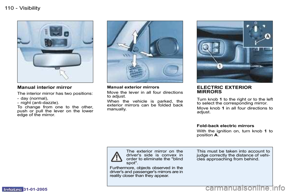 Peugeot 206 Dag 2004.5  Owners Manual �1�1�0 �-
�3�1�-�0�1�-�2�0�0�5
�M�a�n�u�a�l� �i�n�t�e�r�i�o�r� �m�i�r�r�o�r
�T�h�e� �i�n�t�e�r�i�o�r� �m�i�r�r�o�r� �h�a�s� �t�w�o� �p�o�s�i�t�i�o�n�s�: 
�-�  �d�a�y� �(�n�o�r�m�a�l�)�, 
�-�  �n�i�g�h