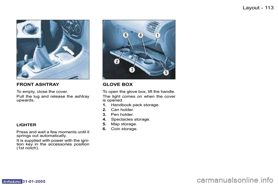 Peugeot 206 Dag 2004.5  Owners Manual �1�1�2 �-
�3�1�-�0�1�-�2�0�0�5
�1�1�3
�-
�3�1�-�0�1�-�2�0�0�5
�G�L�O�V�E� �B�O�X� 
�T�o� �o�p�e�n� �t�h�e� �g�l�o�v�e� �b�o�x�,� �l�i�f�t� �t�h�e� �h�a�n�d�l�e�. 
�T�h�e�  �l�i�g�h�t�  �c�o�m�e�s�  �o