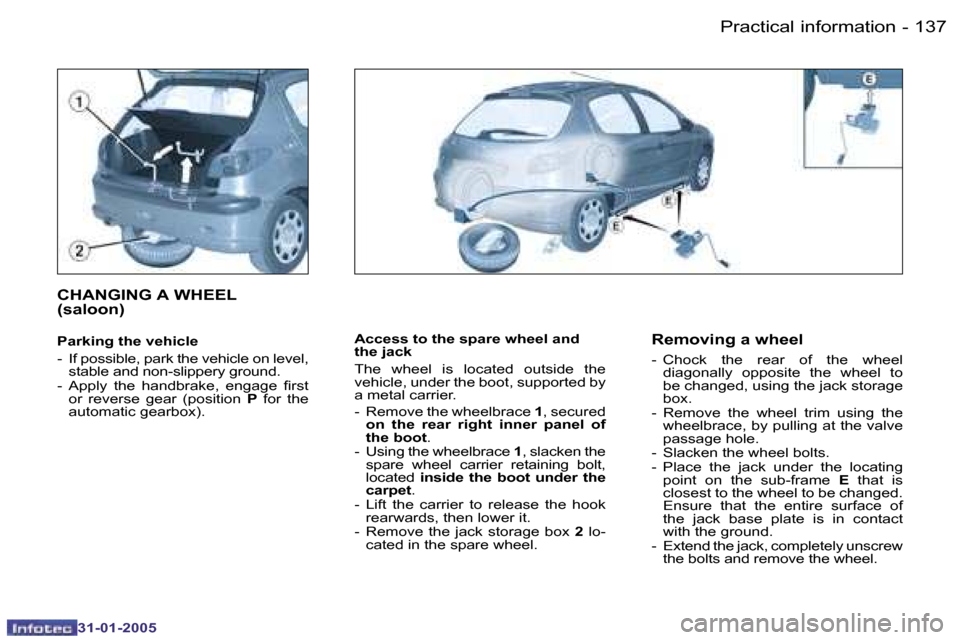 Peugeot 206 Dag 2004.5  Owners Manual �1�3�7
�-
�3�1�-�0�1�-�2�0�0�5
�A�c�c�e�s�s� �t�o� �t�h�e� �s�p�a�r�e� �w�h�e�e�l� �a�n�d�  
�t�h�e� �j�a�c�k 
�T�h�e�  �w�h�e�e�l�  �i�s�  �l�o�c�a�t�e�d�  �o�u�t�s�i�d�e�  �t�h�e�  
�v�e�h�i�c�l�e�,