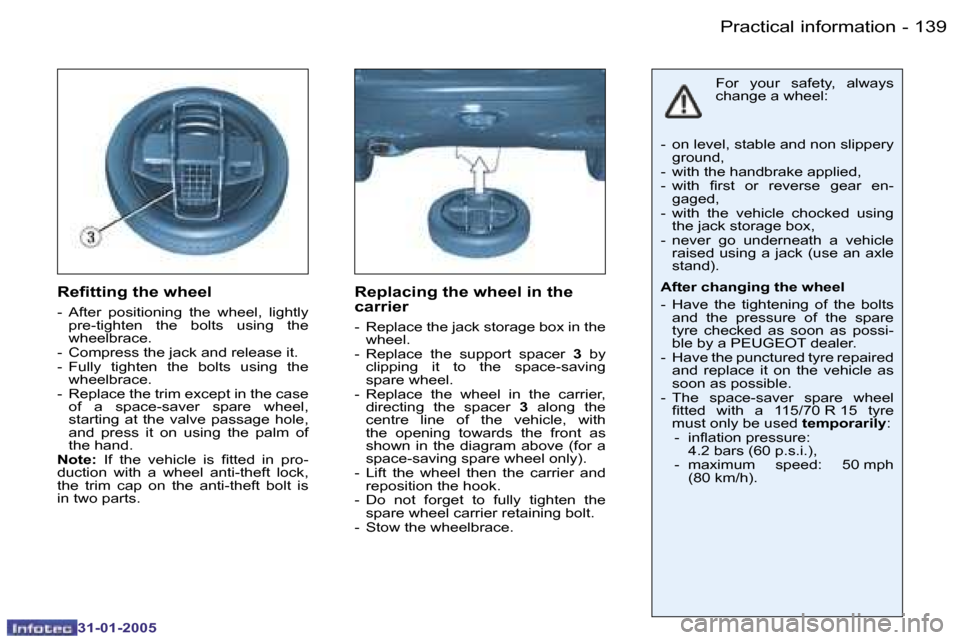 Peugeot 206 Dag 2004.5  Owners Manual �1�3�8 �-
�3�1�-�0�1�-�2�0�0�5
�1�3�9
�-
�3�1�-�0�1�-�2�0�0�5
�R�e�i�t�t�i�n�g� �t�h�e� �w�h�e�e�l
�-�  �A�f�t�e�r�  �p�o�s�i�t�i�o�n�i�n�g�  �t�h�e�  �w�h�e�e�l�,�  �l�i�g�h�t�l�y� 
�p�r�e�-�t�i�g�h�