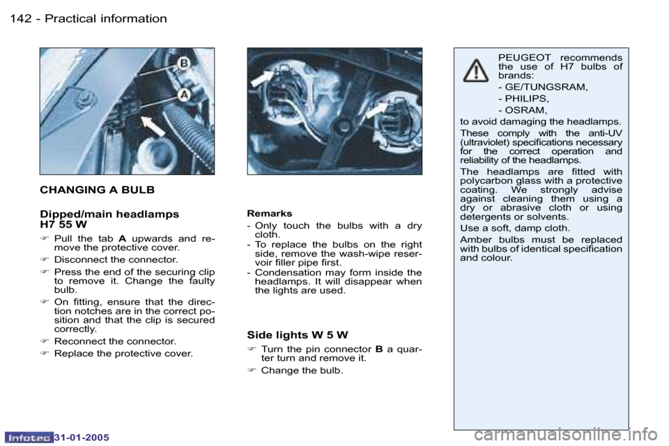 Peugeot 206 Dag 2004.5  Owners Manual �1�4�2 �-
�3�1�-�0�1�-�2�0�0�5
�1�4�3
�-
�3�1�-�0�1�-�2�0�0�5
�R�e�m�a�r�k�s 
�-�  �O�n�l�y�  �t�o�u�c�h�  �t�h�e�  �b�u�l�b�s�  �w�i�t�h�  �a�  �d�r�y� 
�c�l�o�t�h�.
�-�  �T�o�  �r�e�p�l�a�c�e�  �t�h